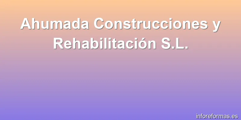 Ahumada Construcciones y Rehabilitación S.L.