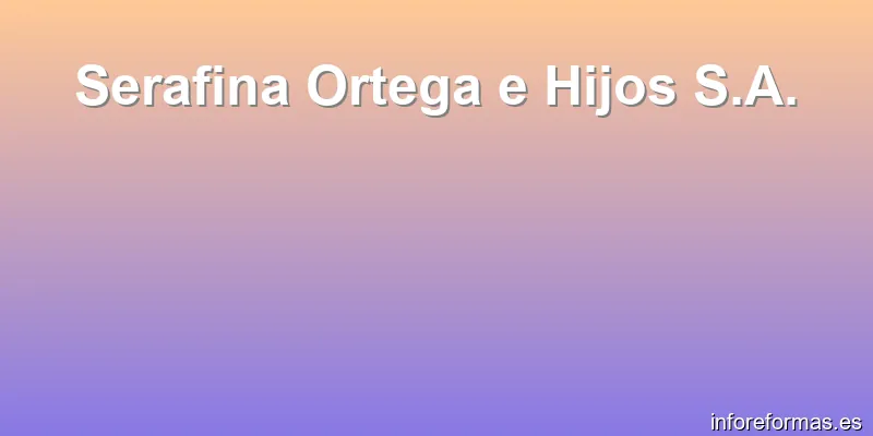 Serafina Ortega e Hijos S.A.