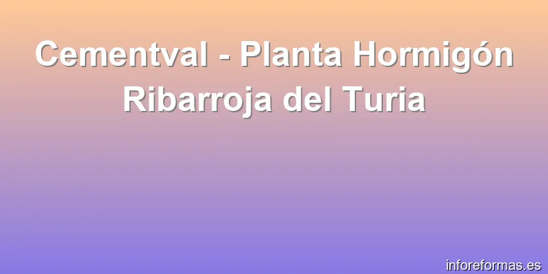 Cementval - Planta Hormigón Ribarroja del Turia