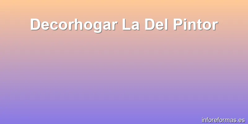Decorhogar La Del Pintor