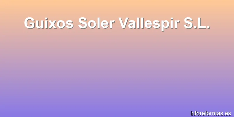 Guixos Soler Vallespir S.L.