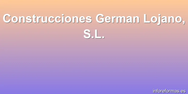Construcciones German Lojano, S.L.