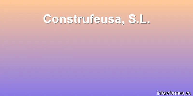 Construfeusa, S.L.