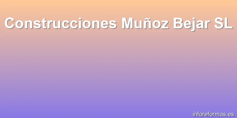 Construcciones Muñoz Bejar SL