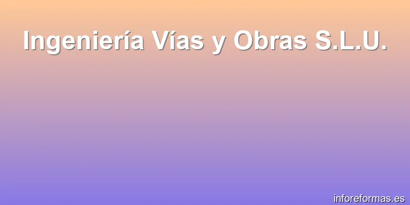 Ingeniería Vías y Obras S.L.U.