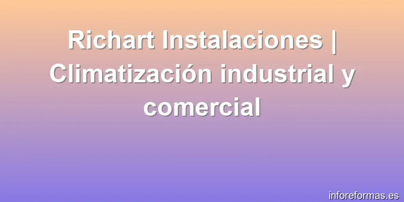 Richart Instalaciones | Climatización industrial y comercial