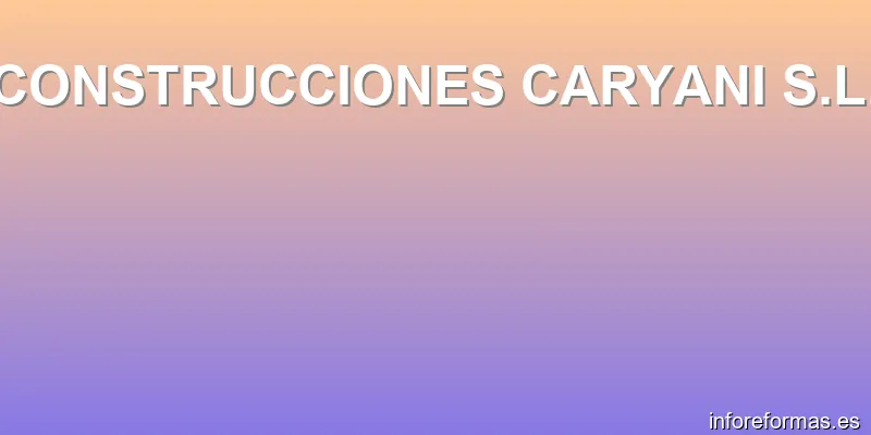 CONSTRUCCIONES CARYANI S.L.