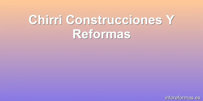 Chirri Construcciones Y Reformas