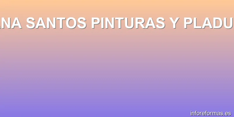 ANA SANTOS PINTURAS Y PLADUR