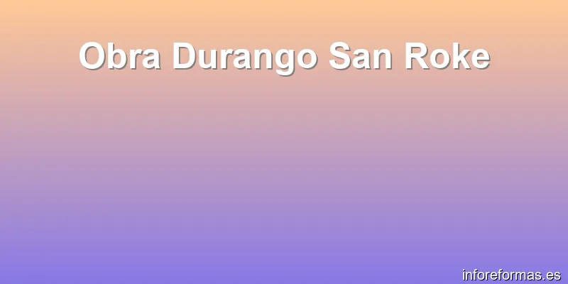 Obra Durango San Roke