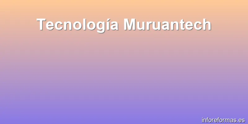 Tecnología Muruantech