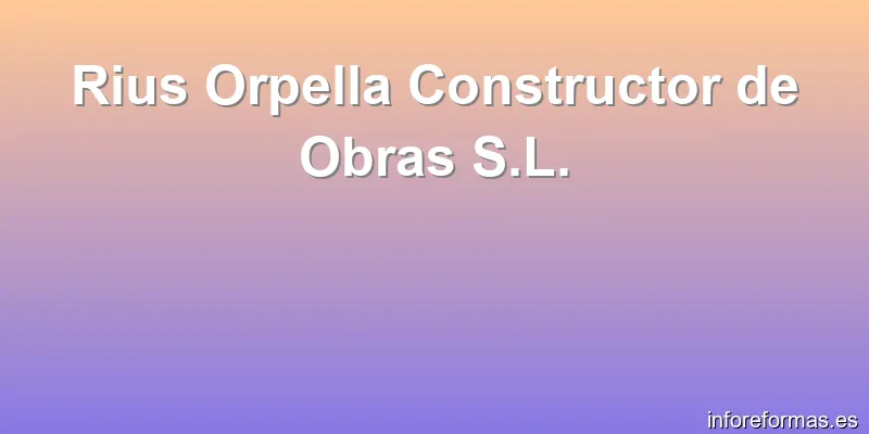 Rius Orpella Constructor de Obras S.L.