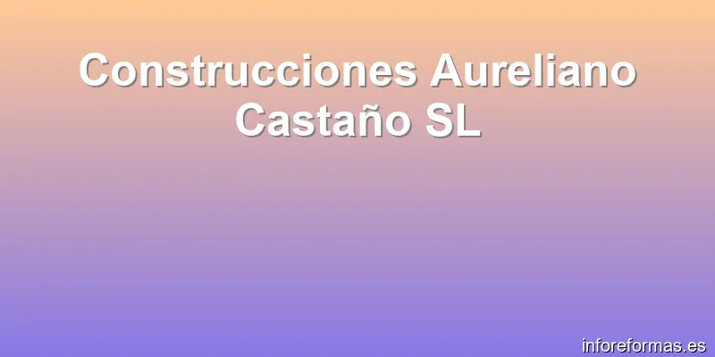 Construcciones Aureliano Castaño SL