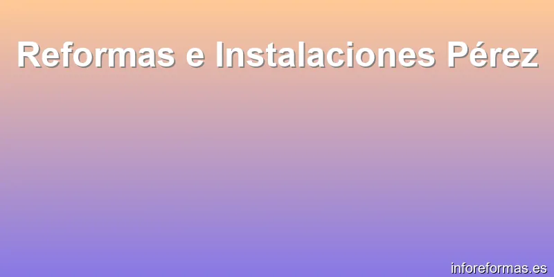 Reformas e Instalaciones Pérez