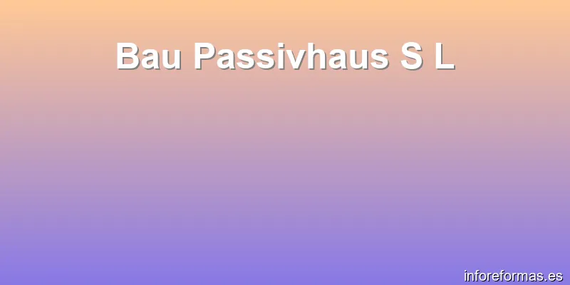 Bau Passivhaus S L