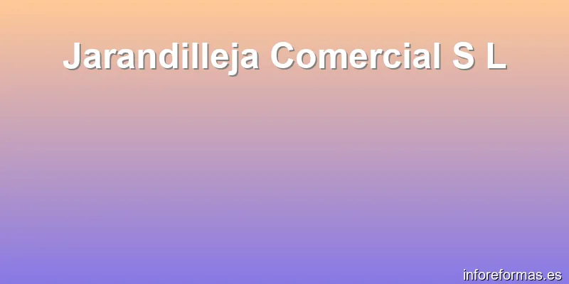 Jarandilleja Comercial S L
