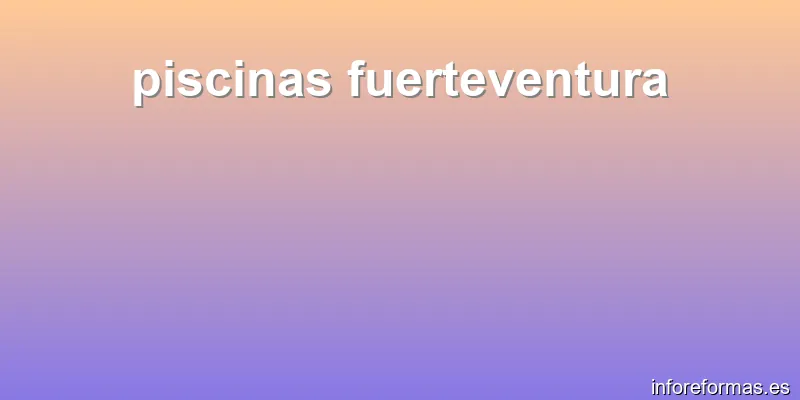 piscinas fuerteventura