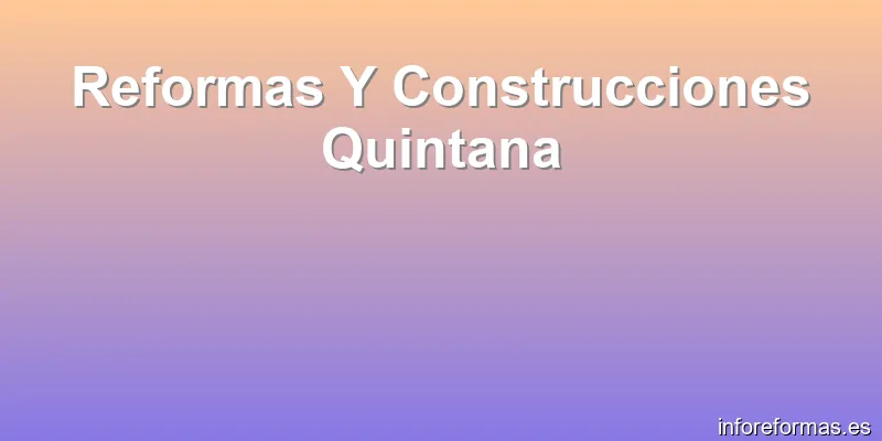 Reformas Y Construcciones Quintana