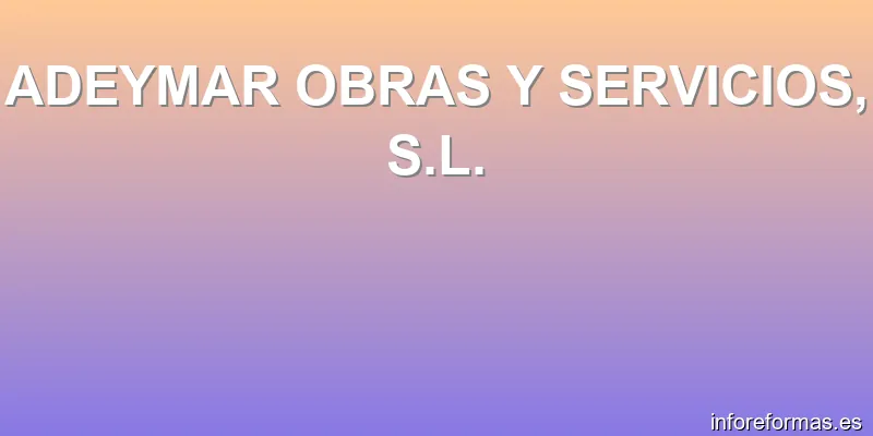 ADEYMAR OBRAS Y SERVICIOS, S.L.