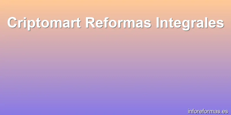 Criptomart Reformas Integrales