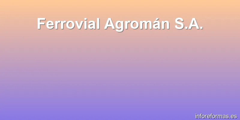 Ferrovial Agromán S.A.