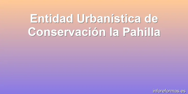 Entidad Urbanística de Conservación la Pahilla