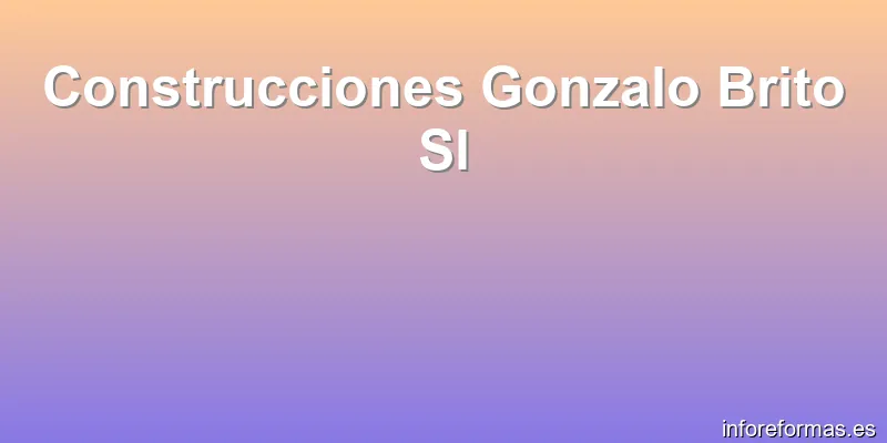 Construcciones Gonzalo Brito Sl