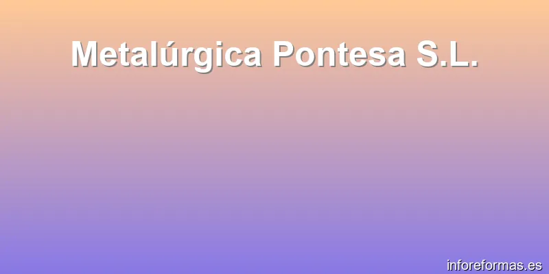 Metalúrgica Pontesa S.L.