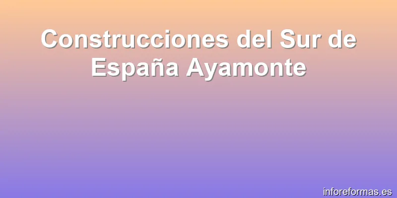 Construcciones del Sur de España Ayamonte