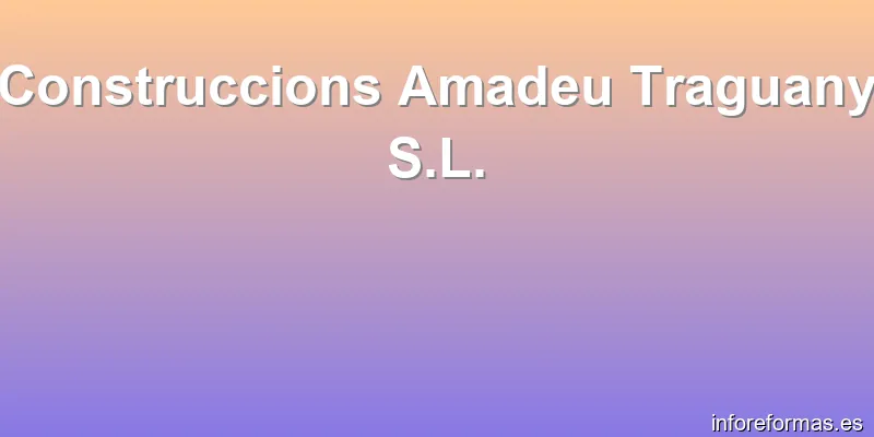 Construccions Amadeu Traguany S.L.