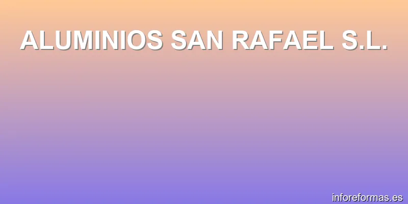 ALUMINIOS SAN RAFAEL S.L.