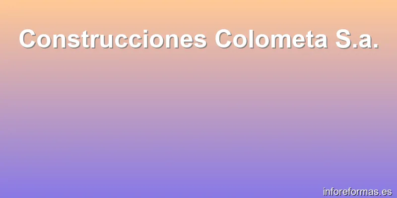 Construcciones Colometa S.a.