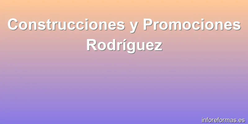 Construcciones y Promociones Rodríguez