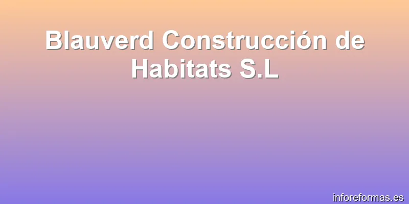 Blauverd Construcción de Habitats S.L