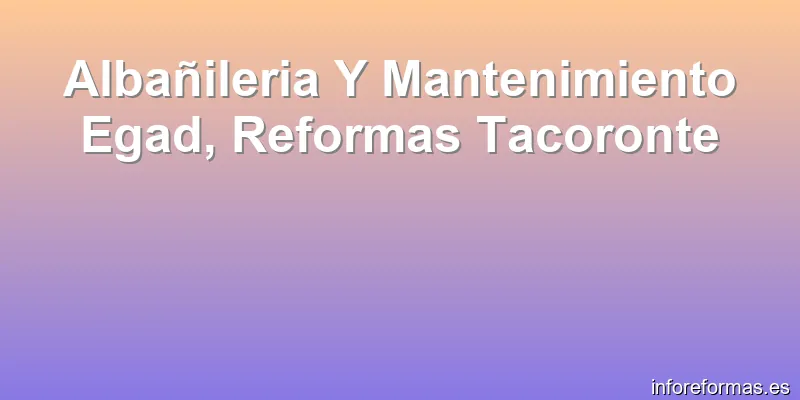 Albañileria Y Mantenimiento Egad, Reformas Tacoronte