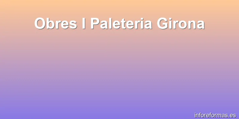 Obres I Paleteria Girona