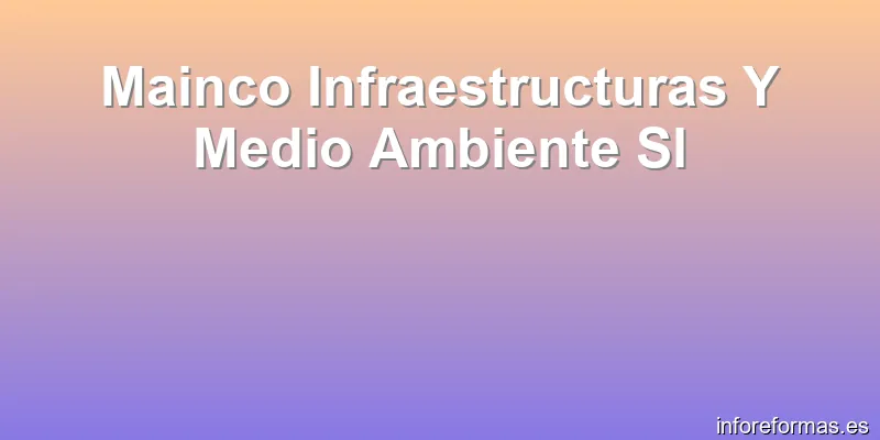 Mainco Infraestructuras Y Medio Ambiente Sl