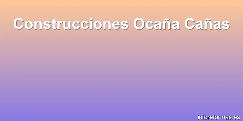 Construcciones Ocaña Cañas