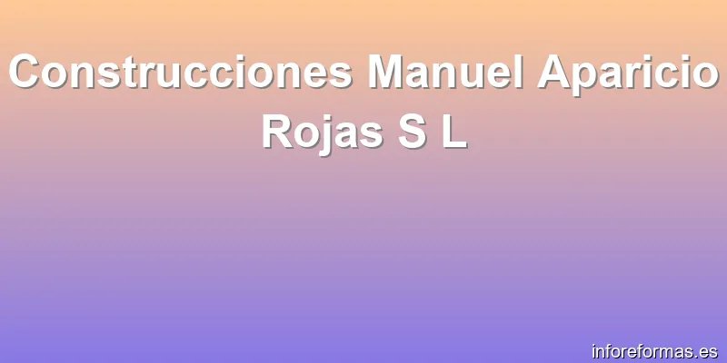 Construcciones Manuel Aparicio Rojas S L