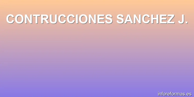 CONTRUCCIONES SANCHEZ J.