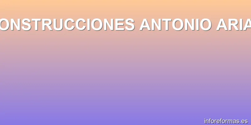 CONSTRUCCIONES ANTONIO ARIAS