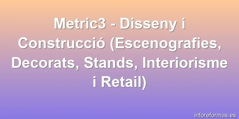 Metric3 - Disseny i Construcció (Escenografies, Decorats, Stands, Interiorisme i Retail)