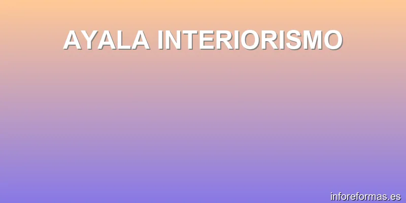 AYALA INTERIORISMO