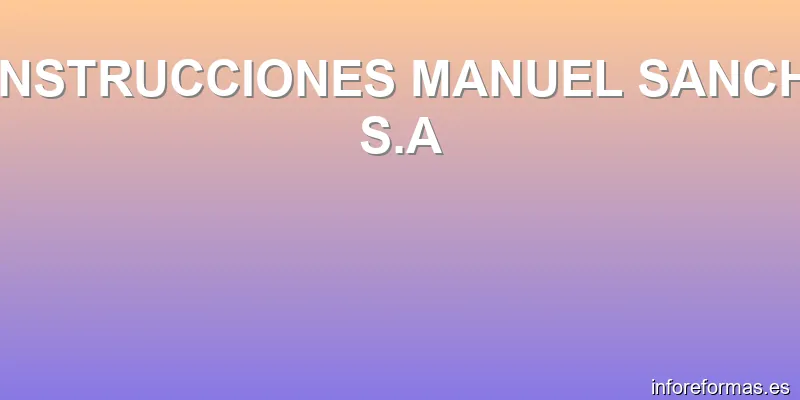 CONSTRUCCIONES MANUEL SANCHEZ S.A