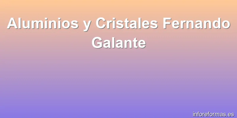 Aluminios y Cristales Fernando Galante