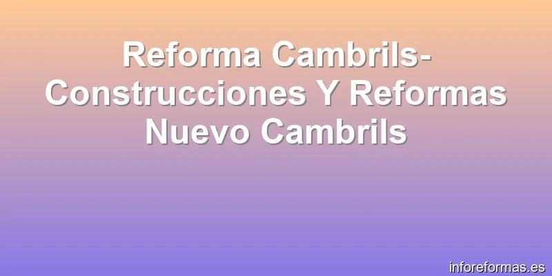 Reforma Cambrils-Construcciones Y Reformas Nuevo Cambrils