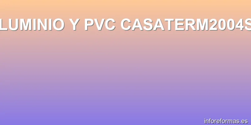 ALUMINIO Y PVC CASATERM2004SL