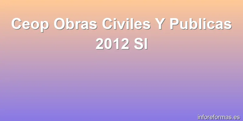 Ceop Obras Civiles Y Publicas 2012 Sl