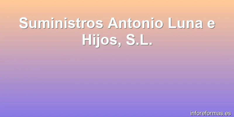 Suministros Antonio Luna e Hijos, S.L.