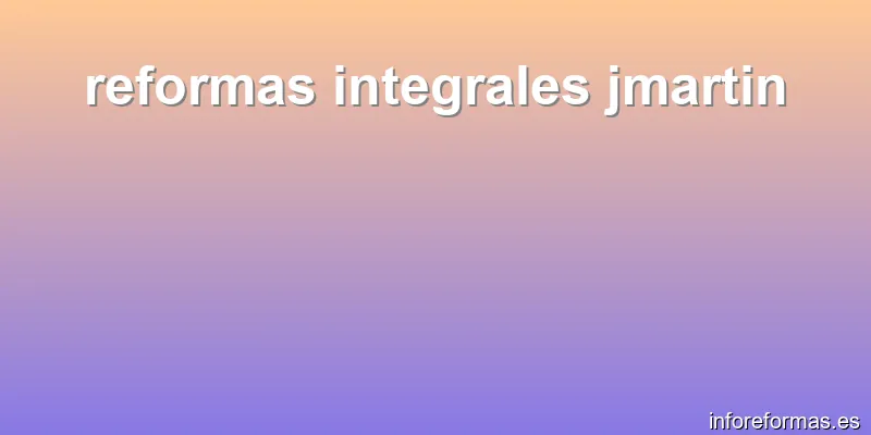 reformas integrales jmartin